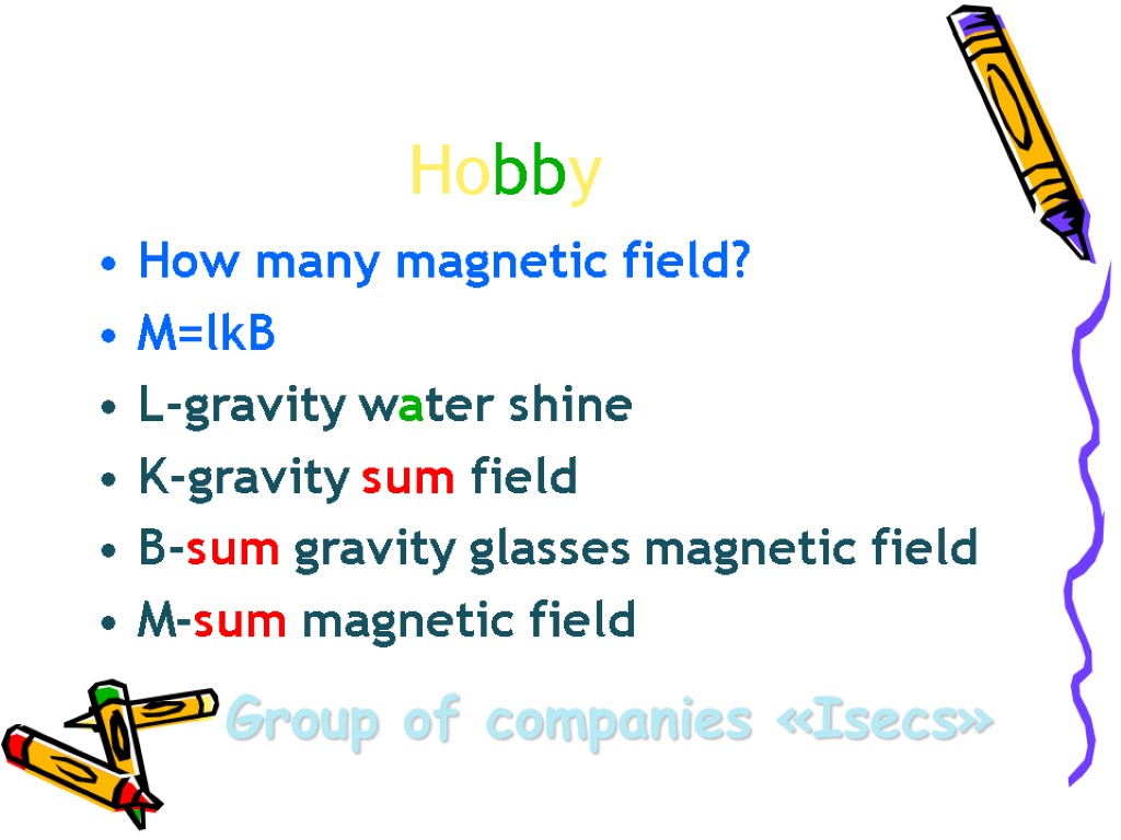 Hobby How many magnetic field? M=lkB L-gravity water shine K-gravity sum field B-sum gravity